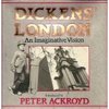 Peter Ackroyd "Dickens' London: An Imaginative Vision"