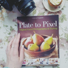 Plate to Pixel: Digital Food Photography & Styling