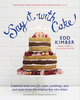 "Say It With Cake" by  Edd Kimber