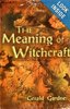 The Meaning of Witchcraft by Gerald B. Gardner