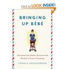 bringing up b&#233;b&#233;: one american mother discovers the wisdom of french parenting