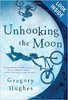 Unhooking the Moon by Gregory Hughes