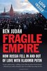 Ben Judah - Fragile Empire: How Russia Fell In and Out of Love with Vladimir Putin