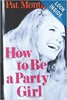 How to Be a Party Girl Pat Montandon