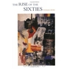 The Rise of the Sixties : American and European Art in the Era of Dissent