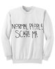 Толстовка Normal People Scare Me