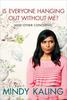 mindy kaling "is everyone hanging out without me?''