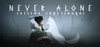 Never Alone (Kisima Ingitchuna)