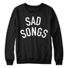 sad songs sweatshirt