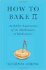 How to Bake Pi: An Edible Exploration of the Mathematics of Mathematics
