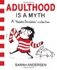 Adulthood is a Myth: A Sarah's Scribbles Collection