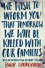 We Wish to Inform You That Tomorrow We Will Be Killed With Our Families