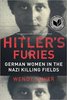 Hitler's Furies: German Women in the Nazi Killing Fields by Wendy Lower