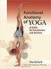 Functional Anatomy of Yoga: A Guide for Practitioners and Teachers by David Keil