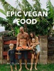 Epic Vegan Food by Ellen Fisher