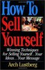 Arch Lustberg "How to Sell Yourself: Winning Techniques for Selling Yourself, Your Ideas...Your Message"