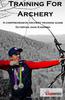 Training for Archery: A comprehensive archery training guide with Olympian Jake Kaminski