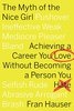 Книга The Myth of the Nice Girl: Achieving a Career You Love Without Becoming a Person You Hate, Fran Hauser