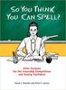 So You Think You Can Spell?: Killer Quizzes for the Incurably Competitive and Overly Confident