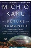 «Будущее человечества: Колонизация Марса, путешествия к звездам и обретение бессмертия» Митио Каку