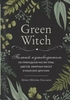 книга Green Witch:полный путеводитель по природной магии трав, цветов, эфирных масел и многому другому