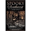 Spooky Southwest: Tales of Hauntings, Strange Happenings, and Other Local Lore