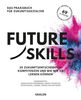Future Skills: 30 Zukunftsentscheidende Kompetenzen und wie wir sie lernen können