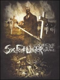 Six feet Under "Decade In The Grave"