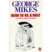 George Mikes. How to Be a Brit