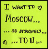 want to Moscow...very-very-very much..
