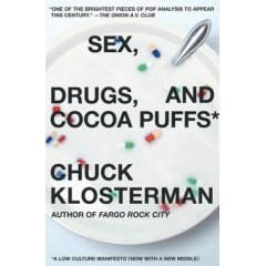 Sex, Drugs And Cocoa Puffs: A Low Cultural Manifesto by Chuck Klosterman