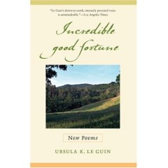 Ursula K. le Guin "Incredible Good Fortune: New Poems "