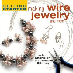 Getting Started Making Wire Jewelry and More (Getting Started series): Books: Linda Chandler,Christine R. Ritchey
