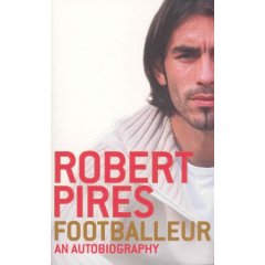 Robert Pires. Footballeur: An Autobiography