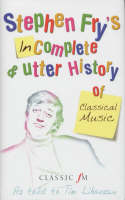 Stephen Fry's Incomplete and Utter History of Classical Music