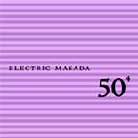 Electric Masada — 50th Birthday Celebration, Vol. 4