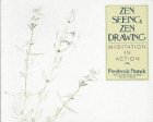 Frederick Franck «Zen Seeing, Zen Drawing: Meditation in Action»