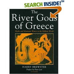 The River Gods of Greece: Myths and Mountain Waters in the Hellenic World