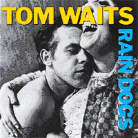 Tom Waits "Rain Dogs"