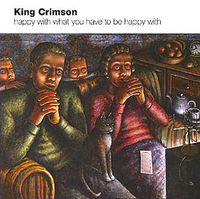 King Crimson: Happy with What You Have to Be Happy With (CD)