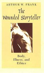 Arthur Frank : 'The Wounded Storyteller: Body, Illness, and Ethics"