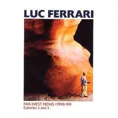 Luc Ferrari - Far-West News (Episodes 2 & 3)