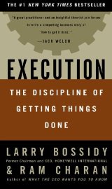 Execution: The Discipline of Getting Things Done, by Larry Bossidy