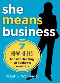 Grant J. Schneider - She Means Business : 7 New Rules for Marketing to Today's Woman