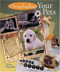 Scrapbooking Your Pets: 200 Page Designs