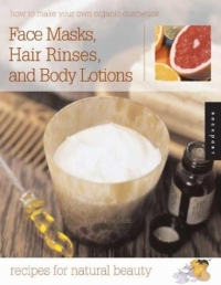 Gill Farrer-Halls "How to Make Your Own Organic Cosmetics: Face Masks, Hair Rinses & Body Lotions : Recipes for Natural Beauty (