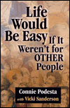 "Life Would Be Easy If It Weren’t For Other People" By Connie Podesta