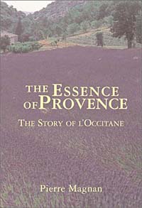 Pierre Magnan The Essence Of Provence : The Story Of L'Occitane