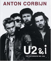 Anton Corbijn U2 & I: The Photographs 1982-2004