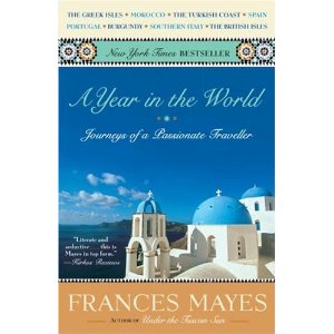 Frances Mayes. A Year in the World: Journeys of A Passionate Traveller